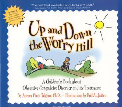 Up and Down the Worry Hill: A Children's Book about Obsessive-Compulsive Disorder and Its Treatment - Wagner Ph D, Aureen Pinto