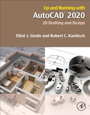Up and Running with AutoCAD 2020: 2D Drafting and Design - Gindis, Elliot J, and Kaebisch, Robert C