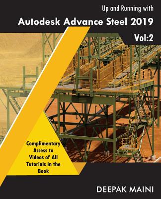 Up and Running with Autodesk Advance Steel 2019: Volume 2 - Maini, Deepak