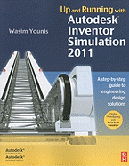 Up and Running with Autodesk Inventor Simulation 2011: A Step-By-Step Guide to Engineering Design Solutions