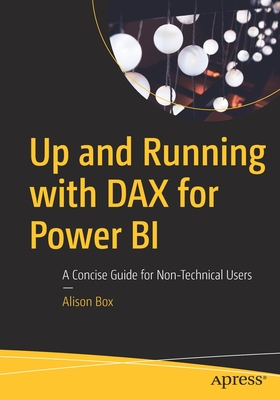Up and Running with DAX for Power BI: A Concise Guide for Non-Technical Users - Box, Alison