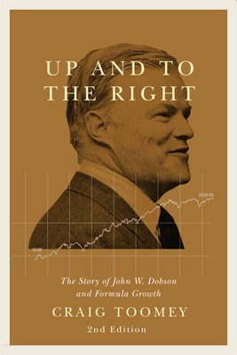 Up and to the Right: The Story of John W. Dobson and Formula Growth, Second Edition - Toomey, Craig