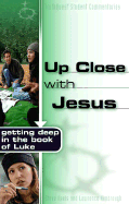 Up Close with Jesus: Getting Deep in the Book of Luke