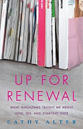 Up for Renewal: What Magazines Taught Me about Love, Sex, and Starting Over