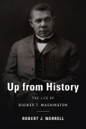 Up from History: The Life of Booker T. Washington - Norrell, Robert J