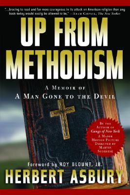 Up from Methodism: A Memoir of a Man Gone to the Devil - Asbury, Herbert, and Foreword by Roy Blount Jr, and Blount, Roy, Jr. (Foreword by)