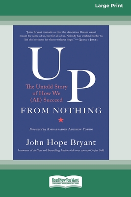 Up from Nothing: The Untold Story of How We (All) Succeed [Standard Large Print 16 Pt Edition] - Bryant, John Hope