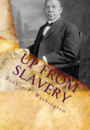 Up from Slavery: : Autobiography of Booker T. Washington - Washington, Booker T