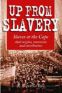 Up from Slavery: Slaves at the Cape: Their Origins, Treatment and Contribution