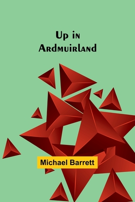 Up in Ardmuirland - Barrett, Michael