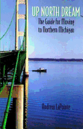 Up North Dream: The Guide for Moving to Northern Michigan