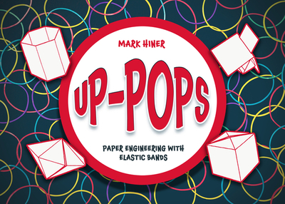 Up Pops: Paper Engineering with Elastic Bands - Hiner, Mark