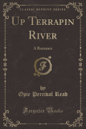 Up Terrapin River: A Romance (Classic Reprint)