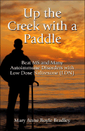 Up the Creek with a Paddle: Beat MS and Many Autoimmune Disorders with Low Dose Naltrexone (Ldn)