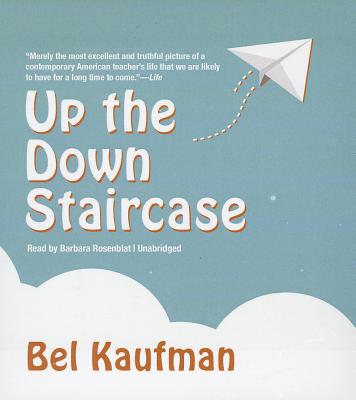 Up the Down Staircase - Kaufman, Bel, and Rosenblat, Barbara (Read by)