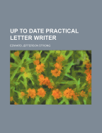 Up to Date Practical Letter Writer