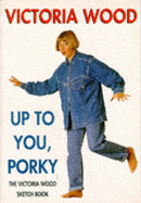 Up to You, Porky: The Victoria Wood Sketch Book