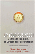 Up Your Business!: 7 Steps to Fix, Build, or Stretch Your Organization