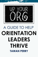 Up Your Org a Guide to Help Orientation Leaders Thrive