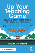 Up Your Teaching Game: Creating Story-Based Games to Engage K-12 Students