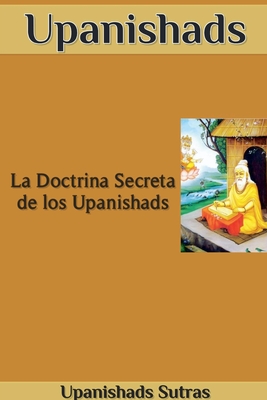 Upanishads: La Doctrina Secreta de los Upanishads - Sutras, Upanishads