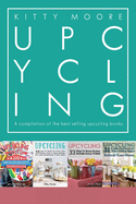 Upcycling Crafts Boxset Vol 1: The Top 4 Best Selling Upcycling Books With 197 Crafts!