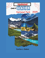 Updated Guide To Glacier National: Witness the Majesty of Glaciers, Mountains, and Crystal-Clear Lakes