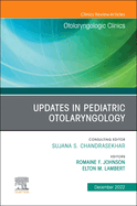 Updates in Pediatric Otolaryngology, an Issue of Otolaryngologic Clinics of North America: Volume 55-6
