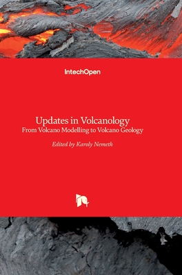 Updates in Volcanology: From Volcano Modelling to Volcano Geology - Nemeth, Karoly (Editor)