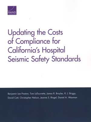 Updating the Costs of Compliance for California's Hospital Seismic Safety Standards - Preston, Benjamin Lee, and Latourrette, Tom, and Broyles, James R