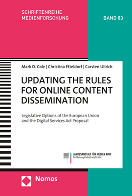 Updating the Rules for Online Content Dissemination: Legislative Options of the European Union and the Digital Services ACT Proposal - Cole, Mark D, and Etteldorf, Christina, and Ullrich, Carsten