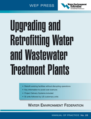 Upgrading and Retrofitting Water and Wastewater Treatment Plants: Wef Manual of Practice No. 28 - Water Environment Federation