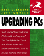 Upgrading PCs Visual QuickStart Guide - Farkas, Bart G, and Govier, Jeff