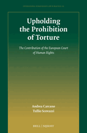 Upholding the Prohibition of Torture: The Contribution of the European Court of Human Rights