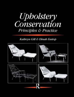 Upholstery Conservation: Principles and Practice - Eastop, Dinah, and Gill, Kathryn