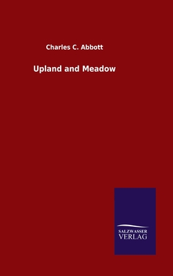Upland and Meadow - Abbott, Charles C