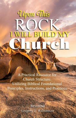 Upon This Rock, I Will Build My Church - Williamson, Reverend Gregory L