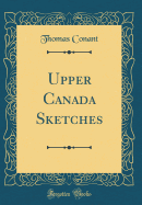 Upper Canada Sketches (Classic Reprint)