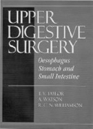 Upper Digestive Surgery: Oesophagus, Stomach and Small Intestine - Williamson, Robin C N, Ma, MD, Frcs, and Watson, Anthony, MD, and Taylor, Thomas, MB, Bs, Facs, Facg