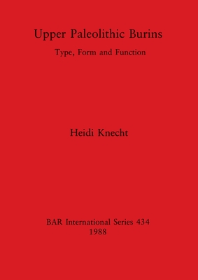 Upper Paleolithic Burins: Type, Form and Function - Knecht, Heidi