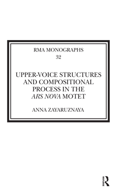 Upper-Voice Structures and Compositional Process in the Ars Nova Motet - Zayaruznaya, Anna