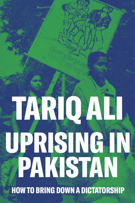 Uprising in Pakistan: How to Bring Down a Dictatorship - Ali, Tariq