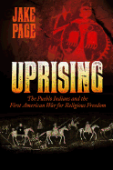 Uprising: The Pueblo Indians and the First American War for Religious Freedom