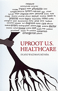 Uproot U.S. Healthcare, 2nd Expanded Edition: To Reform U.S. Health Care