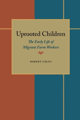 Uprooted Children: The Early Life of Migrant Farm Workers - Coles, Robert