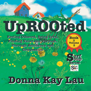 Uprooted: Feeling Othered, Being Seen, Finding Value and Purpose, Through Resilience and Compassion Book 3 Volume 2