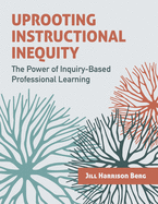 Uprooting Instructional Inequity: The Power of Inquiry-Based Professional Learning