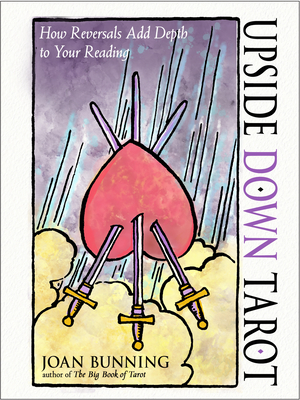 Upside Down Tarot: How Reversals Add Depth to Your Reading - Bunning, Joan