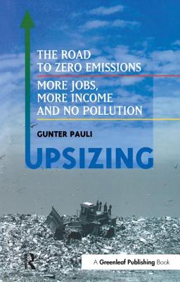 Upsizing: The Road to Zero Emissions: More Jobs, More Income and No Pollution - Pauli, Gunter