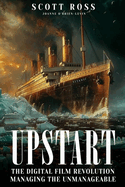 Upstart: The Digital Film Revolution Managing the Unmanageable